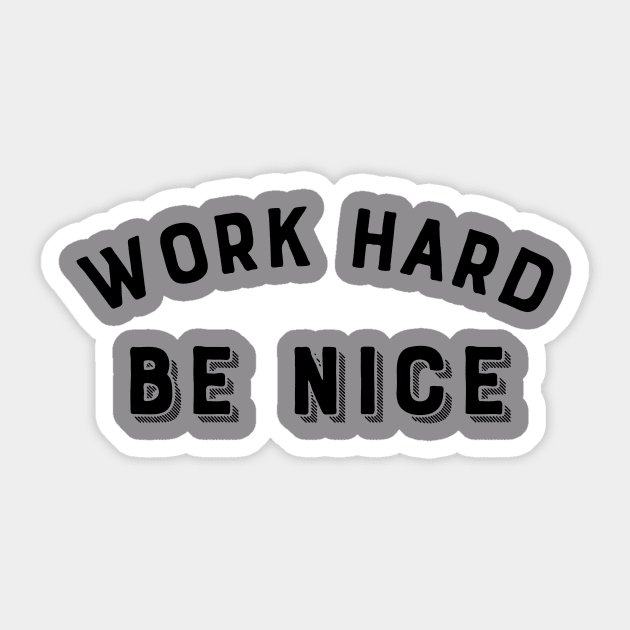 Work Hard, Be nice Sticker by Dog & Rooster